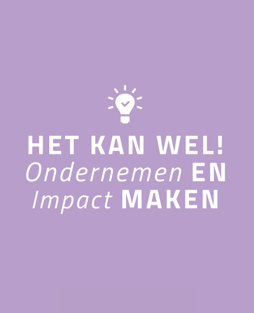 Het kan wel! Ondernemen én impact maken